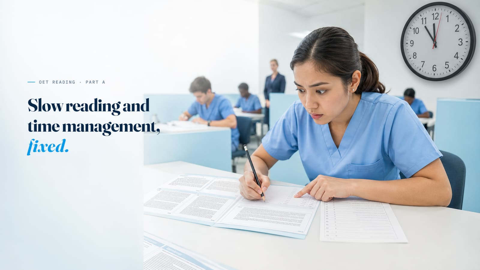 OET Reading Part A: slow reading and time management, fixed. A nurse working through a Part A paper under an exam clock.